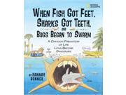 When Fish Got Feet Sharks Got Teeth and Bugs Began to Swarm Reprint