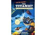 Can You Survive the Titanic? You Choose Books