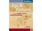 Jigs Fixtures for the Hand Tool Woodworker