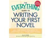 The Everything Guide to Writing Your First Novel Everything Series