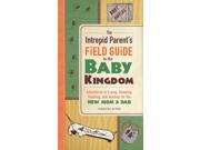 The Intrepid Parent s Field Guide to the Baby Kingdom