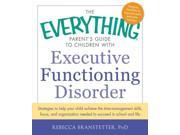 The Everything Parent s Guide to Children With Executive Functioning Disorder Everything Series