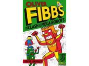 Oliver Fibbs and the Clash of the Mega Robots Oliver Fibbs
