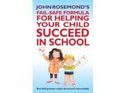 John Rosemond s Fail Safe Formula for Helping Your Child Succeed in School