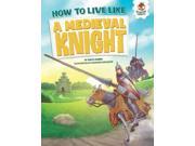 How to Live Like a Medieval Knight How to Live Like
