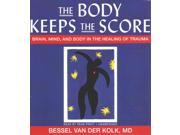 The Body Keeps the Score Unabridged