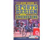 The Kids Guide to Sports Design and Engineering Sports Illustrated Kids SI Kids Guide Books