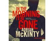 In the Morning I ll Be Gone The Troubles Trilogy Unabridged