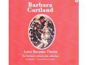 Love Became Theirs The Barbara Cartland Pink Collection Unabridged