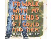 I d Walk With My Friends If I Could Find Them Unabridged