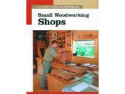 Small Woodworking Shops New Best of Fine Woodworking Series