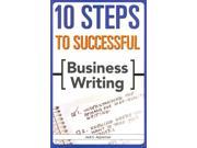 10 Steps to Successful Business Writing 10 Steps