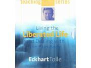 Living the Liberated Life and Dealing With the Pain Body Unabridged