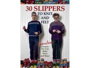 30 Slippers to Knit and Felt