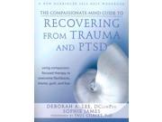 The Compassionate Mind Guide to Recovering from Trauma and PTSD The New Harbinger Compassion Focused Therapy
