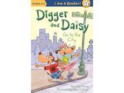 Digger and Daisy Go to the City I Am a Reader! Digger and Daisy