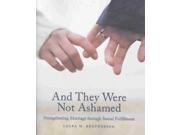 And They Were Not Ashamed Strengthening Marriage Through Sexual Fulfillment