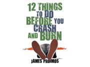 12 Things to Do Before You Crash and Burn