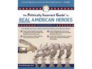The Politically Incorrect Guide to Real American Heroes Politically Incorrect Guides 1