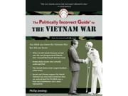 The Politically Incorrect Guide to the Vietnam War The Politically Incorrect Guides