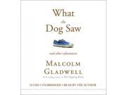 What the Dog Saw Unabridged