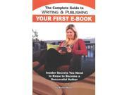 The Complete Guide to Writing Publishing Your First E Book