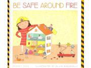 Be Safe Around Fire Be Safe!