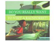 Do You Really Want to Visit a Rainforest? Do You Really Want to Visit…