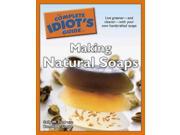 The Complete Idiot s Guide to Making Natural Soaps Idiot s Guides