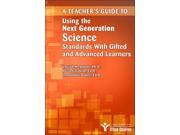 A Teacher s Guide to Using the Next Generation Science Standards With Gifted and Advanced Learners TCH