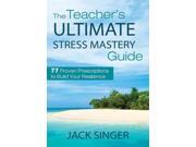 The Teacher s Ultimate Stress Mastery Guide Reprint