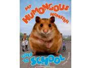 My Humongous Hamster Goes to School My Humongous Hamster