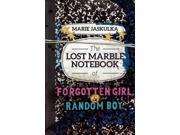 The Lost Marble Notebook of Forgotten Girl Random Boy