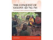 The Conquest of Saxony AD 782 785 Campaign Series