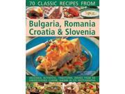 70 Classic Recipes from Bulgaria Romania Croatia Slovenia