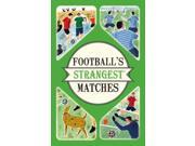 Football s Strangest Matches Extraordinary but True Stories from Over a Century of Football Paperback