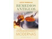 Remedios antiguos para enfermedades modernas Ancient Remedies for Modern Diseases