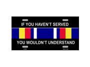 If You Haven t Served You Wouldn t Understand Metal License Plate