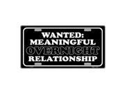 Wanted Meaningful Overnight Relationship Novelty Vanity Metal License Plate Tag Sign