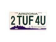 2 Tuf 4 U Arizona Novelty State Background Vanity Metal License Plate Tag Sign Closeout