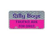 Silly Boys Trucks Are For Girls Novelty Vanity Metal License Plate Tag Sign
