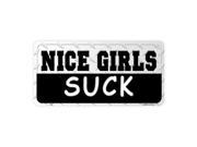 Nice Girls Suck Novelty Vanity Metal License Plate Tag Sign