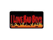 I Love Bad Boys Novelty Vanity Metal License Plate Tag Sign