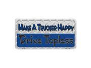 Make A Trucker Happy Drive Topless Novelty Vanity Metal License Plate Tag Sign