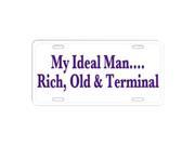 My Ideal Man Rich Old And Terminal Novelty Vanity Metal License Plate Tag Sign