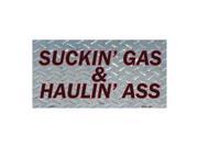 Suckin Gas And Haulin Novelty Vanity Metal License Plate Tag Sign