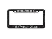 The Twilight Zone Don t Follow Me License Plate Frame