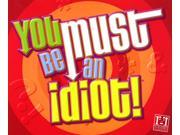 You Must Be an Idiot!