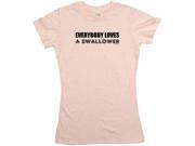 Everybody Loves A Swallower Women s Babydoll Petite Fit Tee Shirt