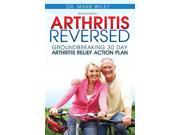 Arthritis Reversed 30 Day Relief Action Plan Book Mark Wiley